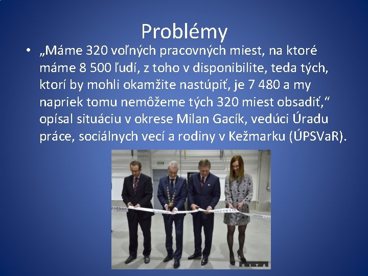 Problémy • „Máme 320 voľných pracovných miest, na ktoré máme 8 500 ľudí, z