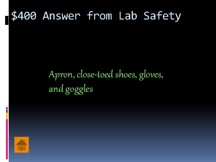 $400 Answer from Lab Safety Apron, close-toed shoes, gloves, and goggles 