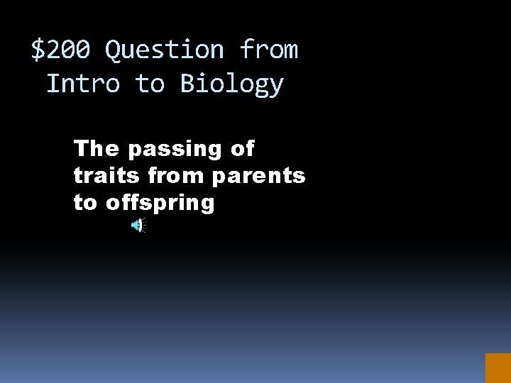 $200 Question from Intro to Biology The passing of traits from parents to offspring