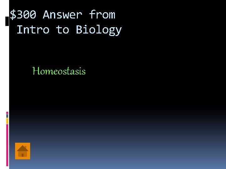 $300 Answer from Intro to Biology Homeostasis 