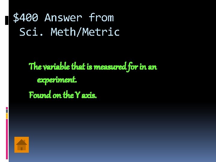 $400 Answer from Sci. Meth/Metric The variable that is measured for in an experiment.