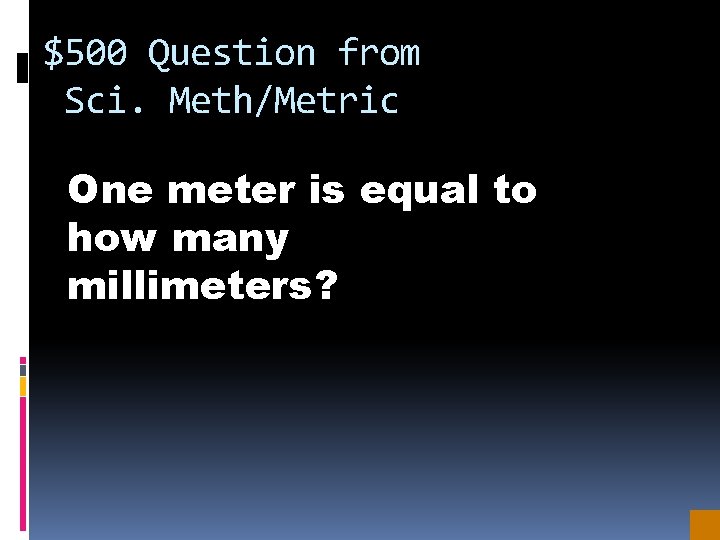 $500 Question from Sci. Meth/Metric One meter is equal to how many millimeters? 
