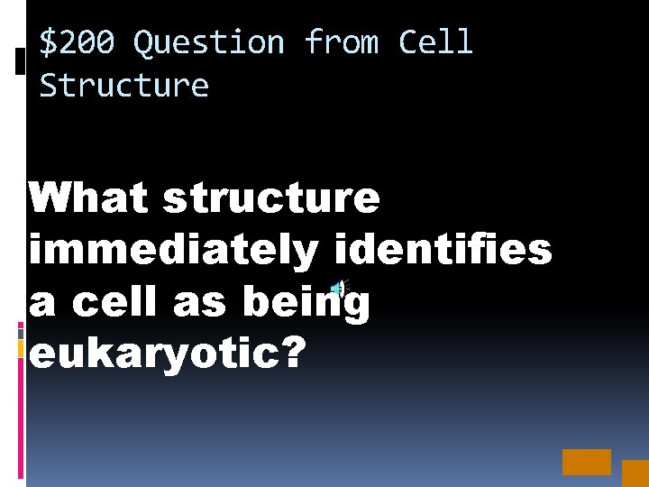 $200 Question from Cell Structure What structure immediately identifies a cell as being eukaryotic?