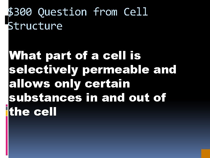 $300 Question from Cell Structure What part of a cell is selectively permeable and