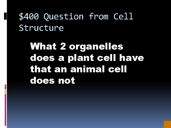 $400 Question from Cell Structure What 2 organelles does a plant cell have that