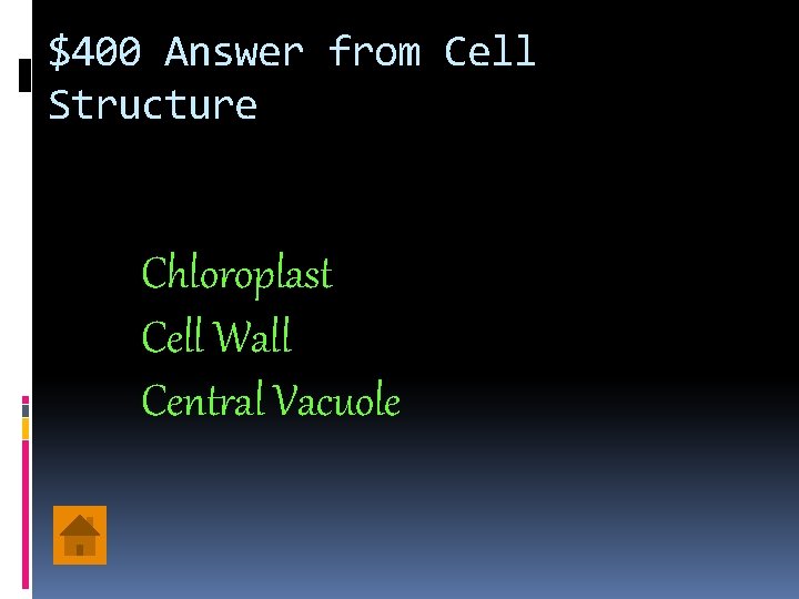 $400 Answer from Cell Structure Chloroplast Cell Wall Central Vacuole 