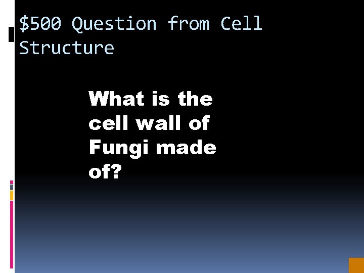 $500 Question from Cell Structure What is the cell wall of Fungi made of?