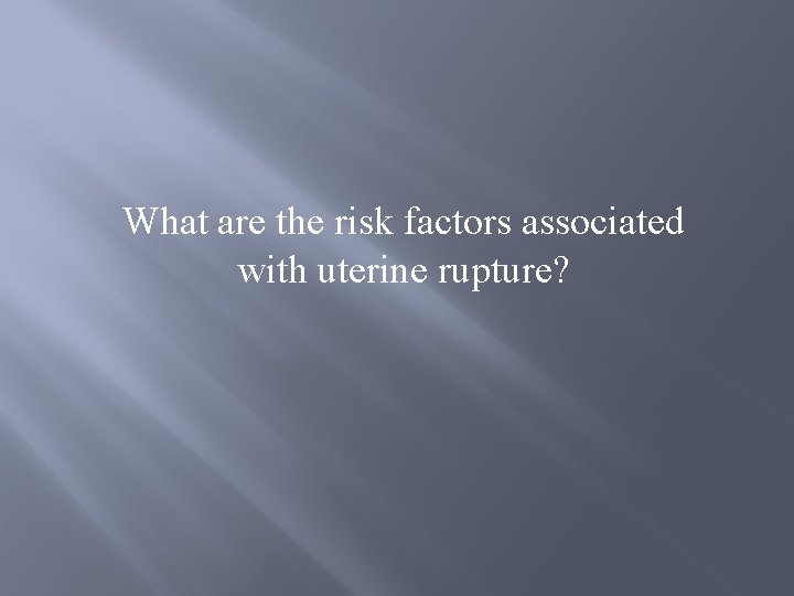 What are the risk factors associated with uterine rupture? 