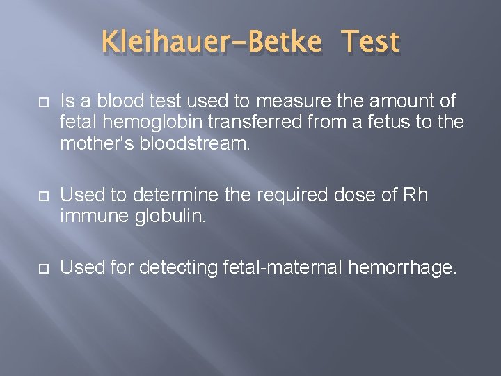 Kleihauer-Betke Test Is a blood test used to measure the amount of fetal hemoglobin