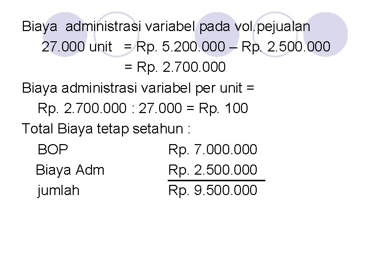 Biaya administrasi variabel pada vol. pejualan 27. 000 unit = Rp. 5. 200. 000