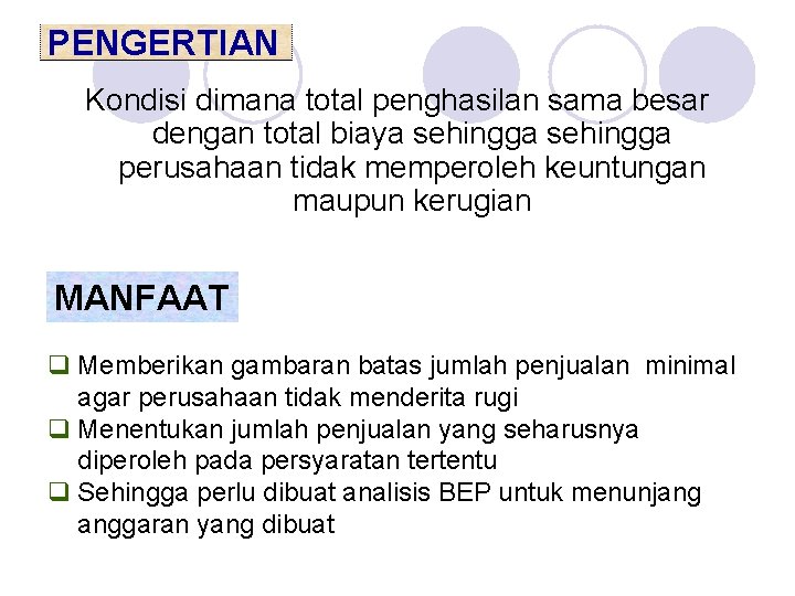 PENGERTIAN Kondisi dimana total penghasilan sama besar dengan total biaya sehingga perusahaan tidak memperoleh