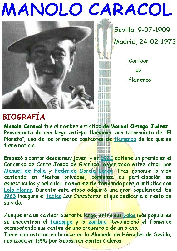 Sevilla, 9 -07 -1909 Madrid, 24 -02 -1973 Cantaor de flamenco BIOGRAFÍA Manolo Caracol