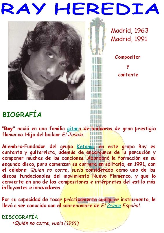 Madrid, 1963 Madrid, 1991 Compositor y cantante BIOGRAFÍA "Ray" nació en una familia gitana