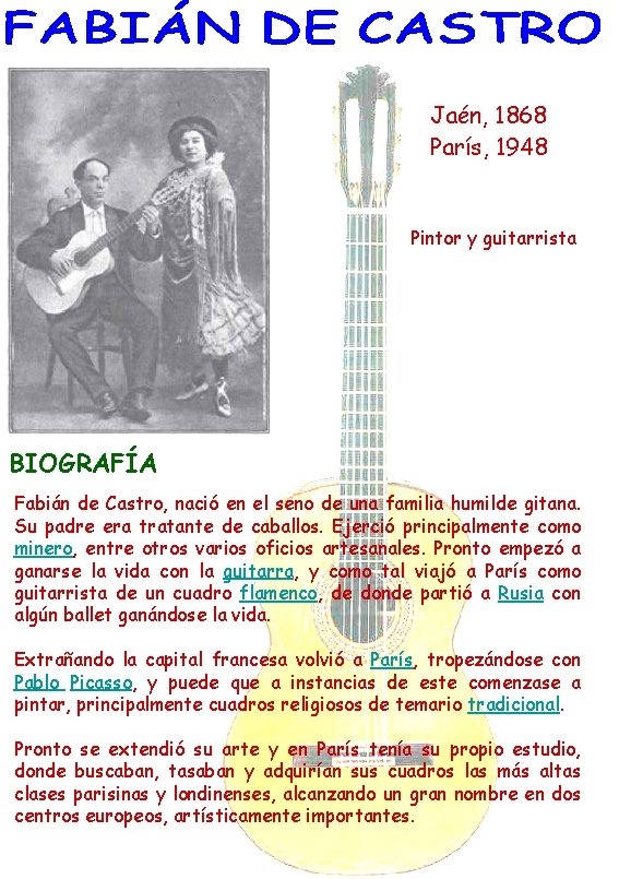 Jaén, 1868 París, 1948 Pintor y guitarrista BIOGRAFÍA Fabián de Castro, nació en el
