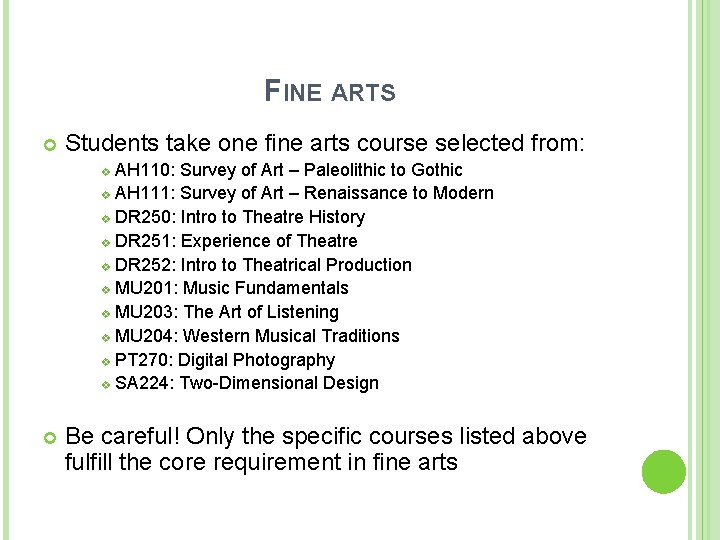 FINE ARTS Students take one fine arts course selected from: AH 110: Survey of