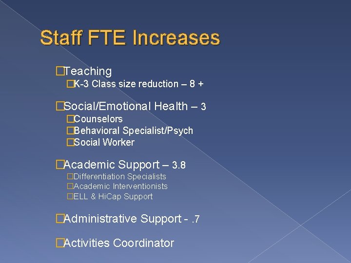 Staff FTE Increases �Teaching �K-3 Class size reduction – 8 + �Social/Emotional Health – Staff FTE Increases �Teaching �K-3 Class size reduction – 8 + �Social/Emotional Health –