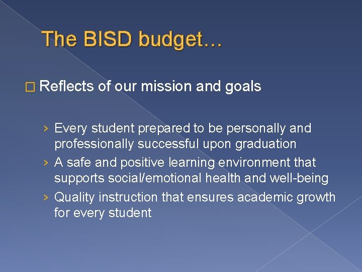The BISD budget… � Reflects of our mission and goals › Every student prepared