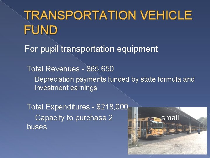 TRANSPORTATION VEHICLE FUND For pupil transportation equipment Total Revenues - $65, 650 Depreciation payments
