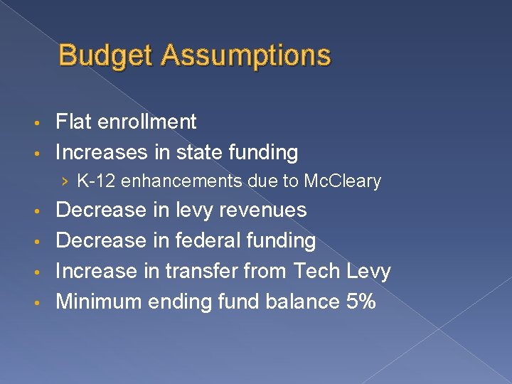 Budget Assumptions Flat enrollment • Increases in state funding • › K-12 enhancements due