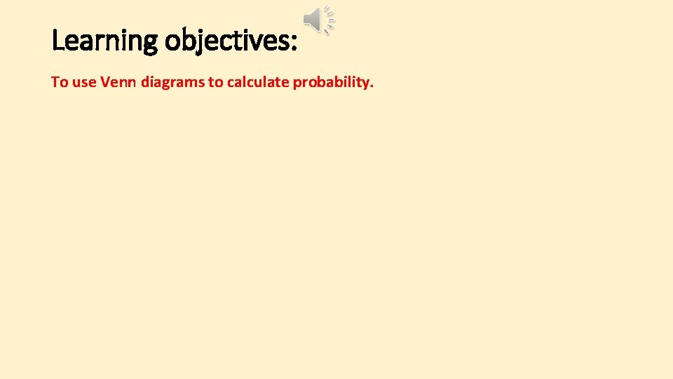Learning objectives: To use Venn diagrams to calculate probability. 