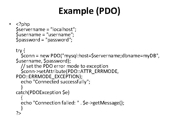 Example (PDO) • <? php $servername = "localhost"; $username = "username"; $password = "password";