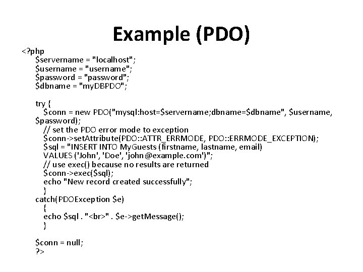Example (PDO) <? php $servername = "localhost"; $username = "username"; $password = "password"; $dbname