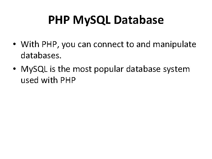 PHP My. SQL Database • With PHP, you can connect to and manipulate databases.