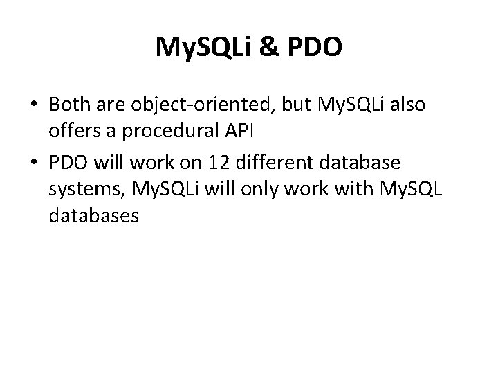 My. SQLi & PDO • Both are object-oriented, but My. SQLi also offers a