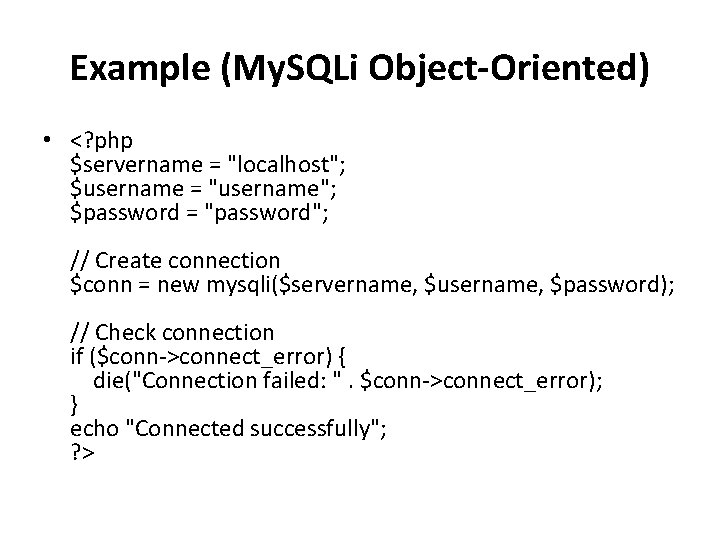 Example (My. SQLi Object-Oriented) • <? php $servername = "localhost"; $username = "username"; $password