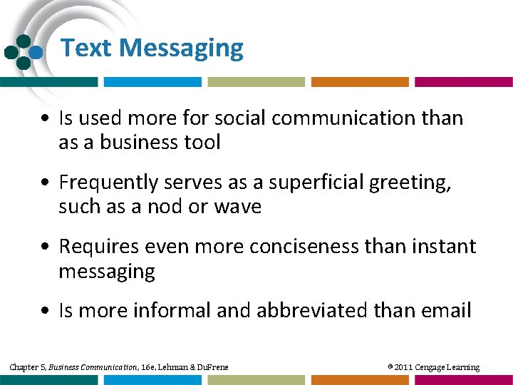 Text Messaging • Is used more for social communication than as a business tool