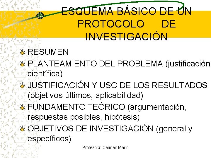 ESQUEMA BÁSICO DE UN PROTOCOLO DE INVESTIGACIÓN RESUMEN PLANTEAMIENTO DEL PROBLEMA (justificación científica) JUSTIFICACIÓN