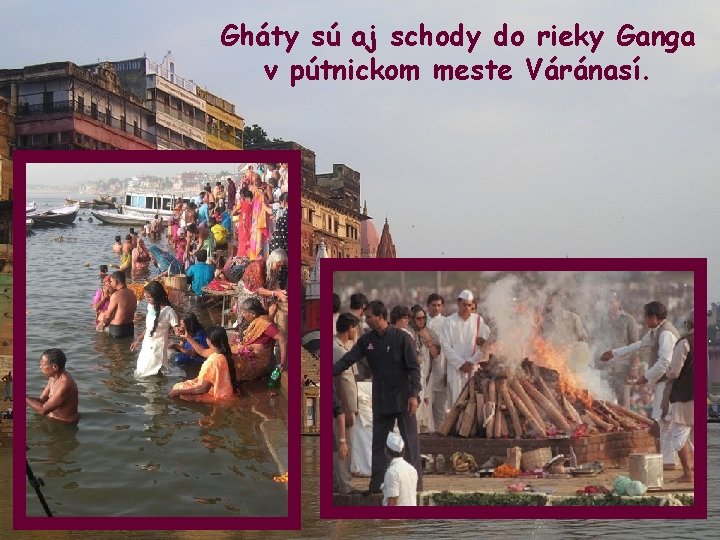 Gháty sú aj schody do rieky Ganga v pútnickom meste Váránasí. 
