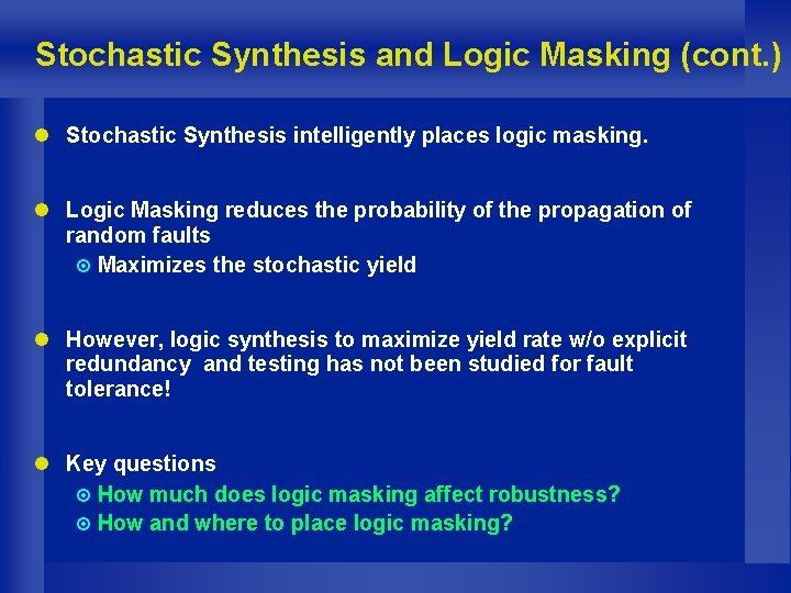 Stochastic Synthesis and Logic Masking (cont. ) l Stochastic Synthesis intelligently places logic masking.