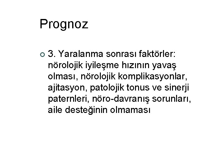 Prognoz ¢ 3. Yaralanma sonrası faktörler: nörolojik iyileşme hızının yavaş olması, nörolojik komplikasyonlar, ajitasyon,