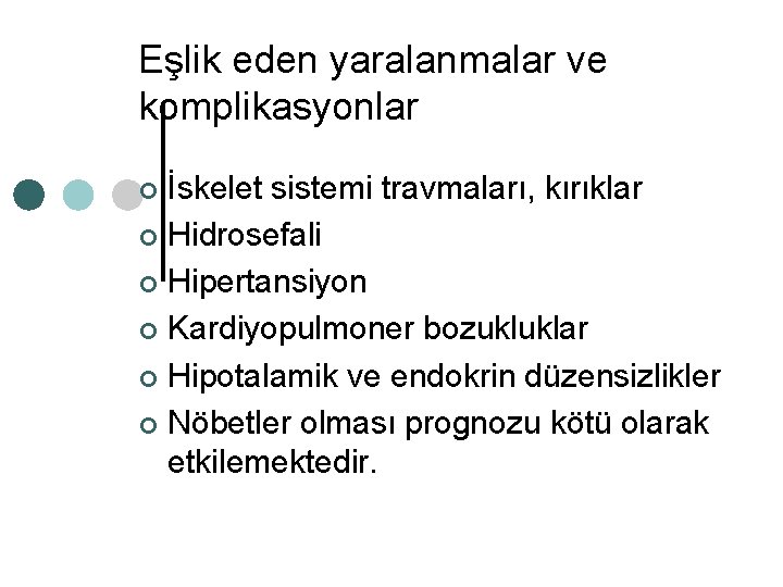 Eşlik eden yaralanmalar ve komplikasyonlar İskelet sistemi travmaları, kırıklar ¢ Hidrosefali ¢ Hipertansiyon ¢