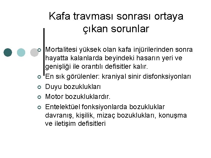 Kafa travması sonrası ortaya çıkan sorunlar ¢ ¢ ¢ Mortalitesi yüksek olan kafa injürilerinden