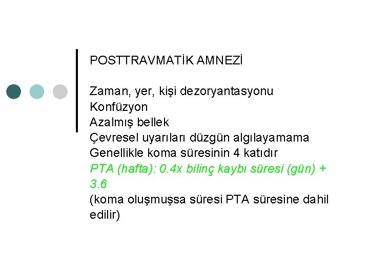 POSTTRAVMATİK AMNEZİ Zaman, yer, kişi dezoryantasyonu Konfüzyon Azalmış bellek Çevresel uyarıları düzgün algılayamama Genellikle