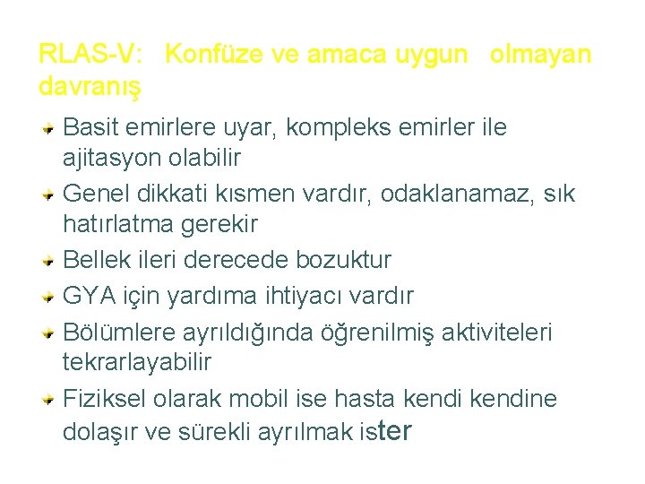 RLAS-V: Konfüze ve amaca uygun olmayan davranış Basit emirlere uyar, kompleks emirler ile ajitasyon