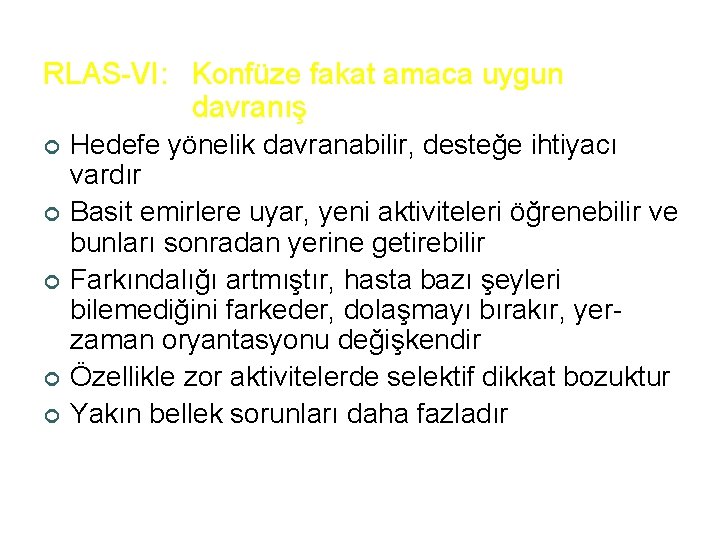 RLAS-VI: Konfüze fakat amaca uygun davranış ¢ ¢ ¢ Hedefe yönelik davranabilir, desteğe ihtiyacı