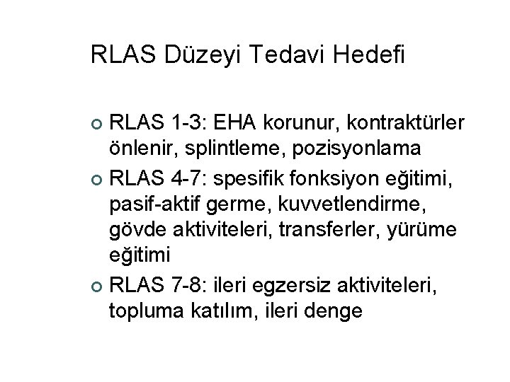 RLAS Düzeyi Tedavi Hedefi RLAS 1 -3: EHA korunur, kontraktürler önlenir, splintleme, pozisyonlama ¢