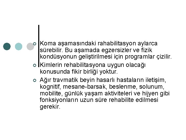 ¢ ¢ ¢ Koma aşamasındaki rahabilitasyon aylarca sürebilir. Bu aşamada egzersizler ve fizik kondüsyonun