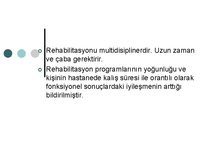 ¢ ¢ Rehabilitasyonu multidisiplinerdir. Uzun zaman ve çaba gerektirir. Rehabilitasyon programlarının yoğunluğu ve kişinin