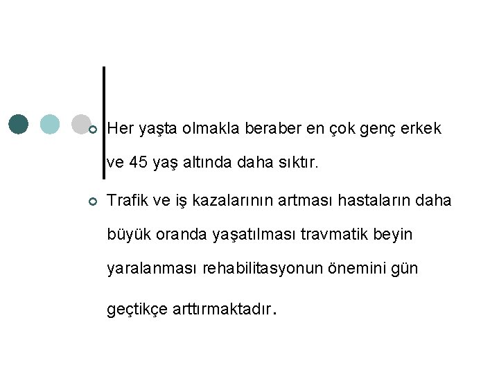 ¢ Her yaşta olmakla beraber en çok genç erkek ve 45 yaş altında daha