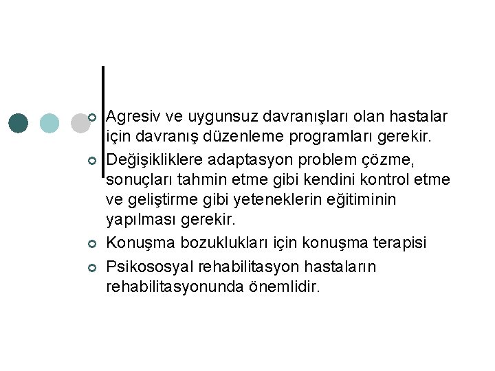 ¢ ¢ Agresiv ve uygunsuz davranışları olan hastalar için davranış düzenleme programları gerekir. Değişikliklere