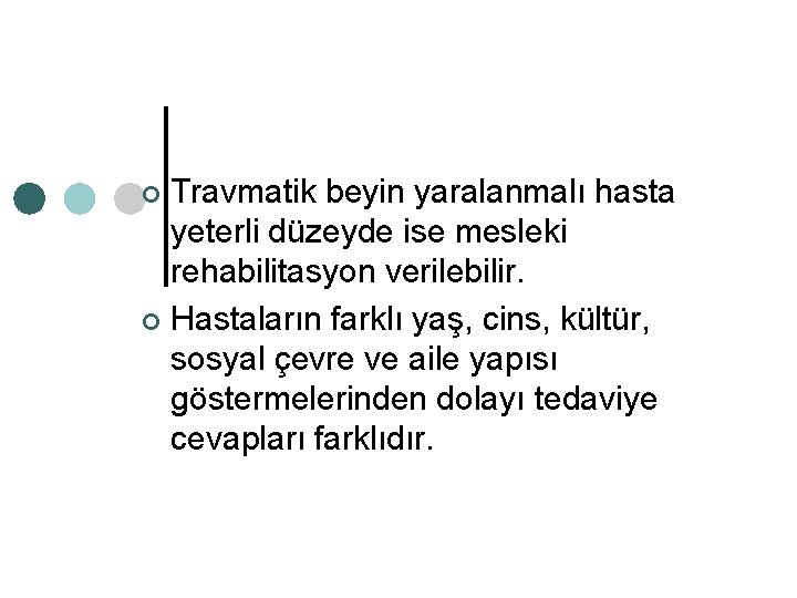 Travmatik beyin yaralanmalı hasta yeterli düzeyde ise mesleki rehabilitasyon verilebilir. ¢ Hastaların farklı yaş,