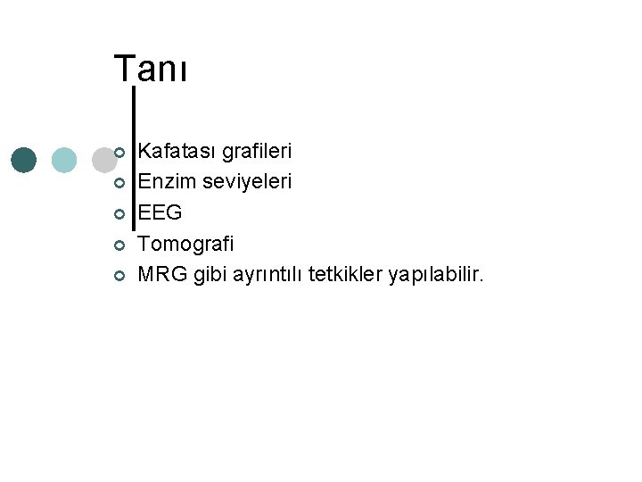 Tanı ¢ ¢ ¢ Kafatası grafileri Enzim seviyeleri EEG Tomografi MRG gibi ayrıntılı tetkikler