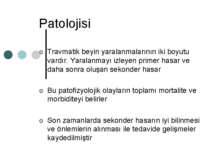 Patolojisi ¢ Travmatik beyin yaralanmalarının iki boyutu vardır. Yaralanmayı izleyen primer hasar ve daha