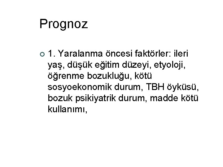 Prognoz ¢ 1. Yaralanma öncesi faktörler: ileri yaş, düşük eğitim düzeyi, etyoloji, öğrenme bozukluğu,