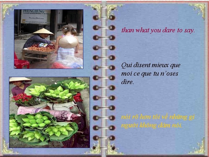 than what you dare to say. Qui disent mieux que moi ce que tu