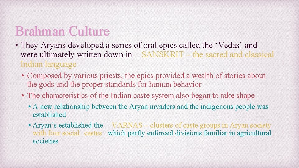 Brahman Culture • They Aryans developed a series of oral epics called the ‘Vedas’